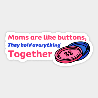 Moms Are Like Buttons They Hold Everything Together Sticker